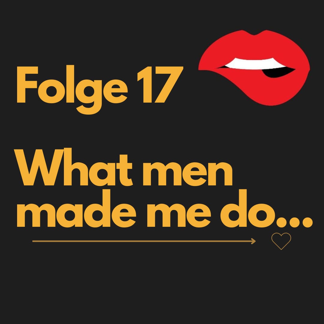 Coverbild Folge 17 What men made me do... Nice & Naughty Podcast